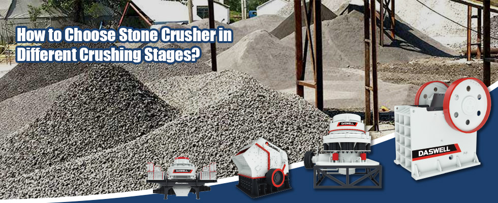 How to Choose Stone Crusher in Different Crushing Stages?