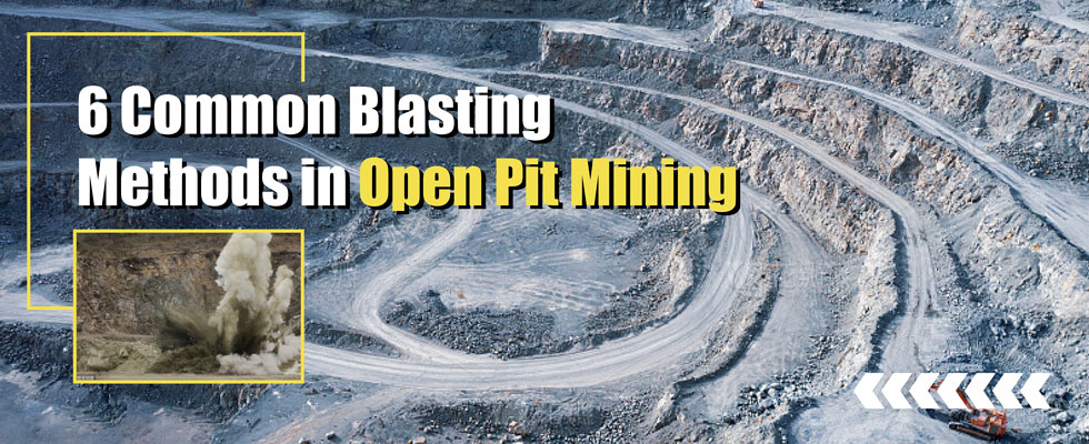 6 Common Blasting Methods in Open Pit Mining